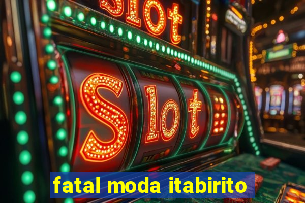 fatal moda itabirito